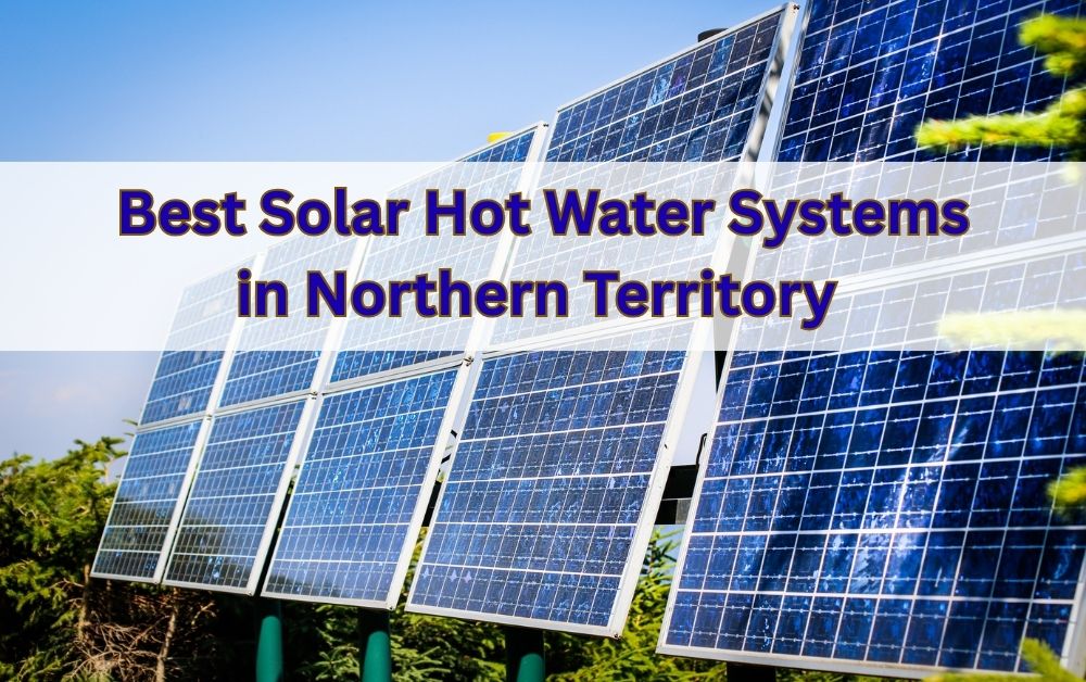 Best Solar Hot Water Systems in Northern Territory (Review Section)