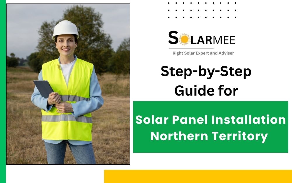 Step-by-Step Guide for Solar Panel Installation in NT (Northern Territory) (1)